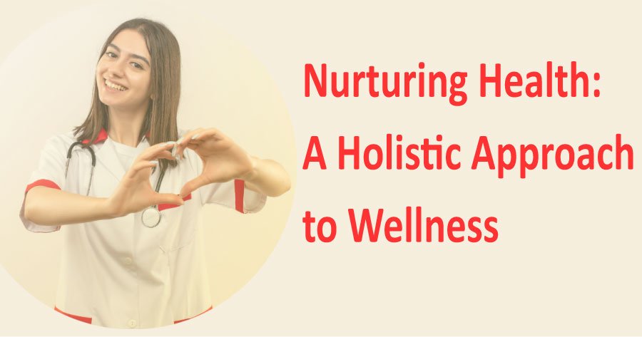 Nurturing Health: A Holistic Approach to Wellness