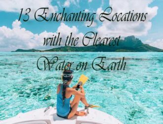 13 Enchanting Locations with the Clearest Water on Earth